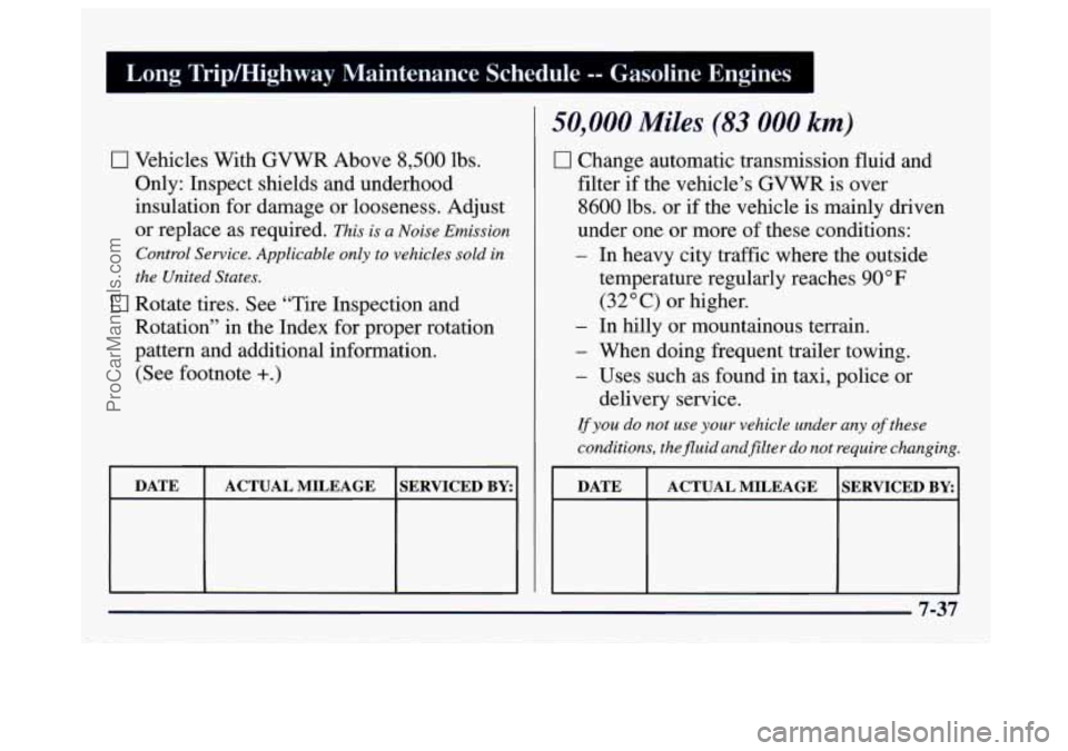 GMC SAVANA 1997  Owners Manual 1 Long  Tripmighway  Maintenance  Schedule -- Gasoline  Engines 
0 Vehicles  With  GVWR Above 8,500 lbs. 
Only: Inspect shields  and underhood 
insulation for damage  or looseness. Adjust 
or replace 