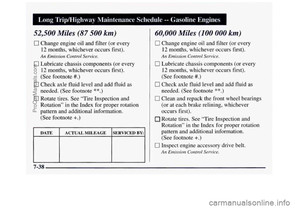 GMC SAVANA 1997 Owners Manual 52,500 Miles (87 500 km)
Cl Change engine oil and filter (or every
12 months, whichever occurs first).
An Emission Control Service.
0 Lubricate chassis components (or every
12 month GMC SAVANA 1997 Owners Manual 52,500 Miles (87 500 km)
Cl Change engine oil and filter (or every
12 months, whichever occurs first).
An Emission Control Service.
0 Lubricate chassis components (or every
12 month