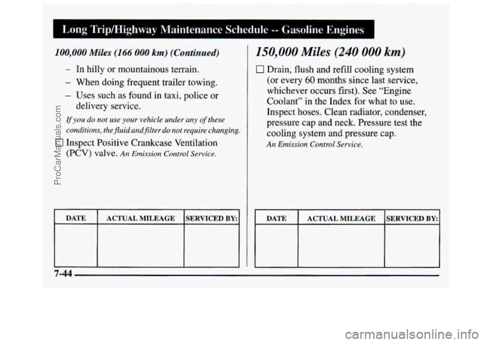 GMC SAVANA 1997 Owners Manual Long Tripmighway Maintenance Schedule -- Gasoline Engines I
100,000 Miles (166 000 km) (Continued)
- In hilly or mountainous terrain.
- When doing frequent trailer towing.
- Uses such a GMC SAVANA 1997 Owners Manual Long Tripmighway Maintenance Schedule -- Gasoline Engines I
100,000 Miles (166 000 km) (Continued)
- In hilly or mountainous terrain.
- When doing frequent trailer towing.
- Uses such a