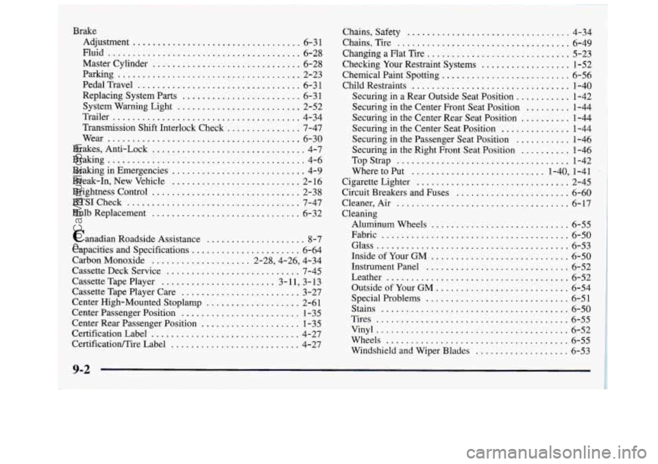 GMC SAVANA 1997  Owners Manual Chains.  Safety ................................. 4-34 
Chains.  Tire 
................................... 6-49 
Changing  a  Flat  Tire 
............................. 5-23 
Checking  Your Restraint  