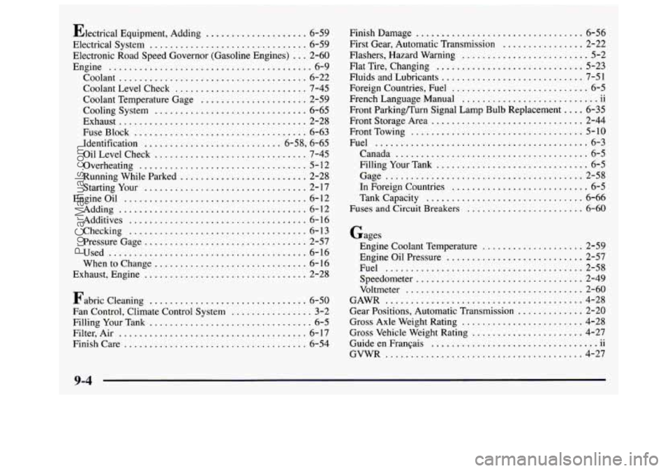 GMC SAVANA 1997 Owners Manual Electrical Equipment. Adding .................... 6-59
Electrical System ............................... 6-5.9
Electronic Road Speed Governor (Gasoline Engines) ... 2-60
Engine ................ GMC SAVANA 1997 Owners Manual Electrical Equipment. Adding .................... 6-59
Electrical System ............................... 6-5.9
Electronic Road Speed Governor (Gasoline Engines) ... 2-60
Engine ................