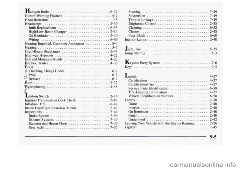 GMC SAVANA 1997  Owners Manual Halogen Bulbs ................................ 6-32 . 
Hazard  Warning  Flashers .......................... 5-2 
Head Restraints 
................................. 1-5 
Headlamps .....................