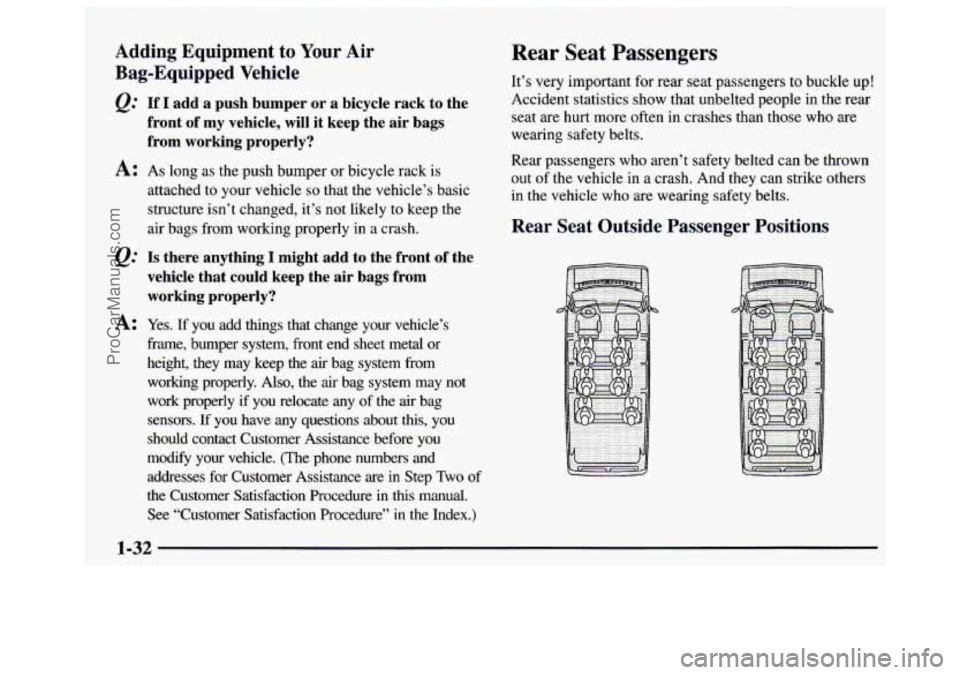 GMC SAVANA 1997 Owners Guide Adding Equipment to Your Air
Bag-Equipped Vehicle
If I add a push bumper or a bicycle rack to the
front of my vehicle, will it keep the air bags
from working properly?
A: As GMC SAVANA 1997 Owners Guide Adding Equipment to Your Air
Bag-Equipped Vehicle
If I add a push bumper or a bicycle rack to the
front of my vehicle, will it keep the air bags
from working properly?
A: As