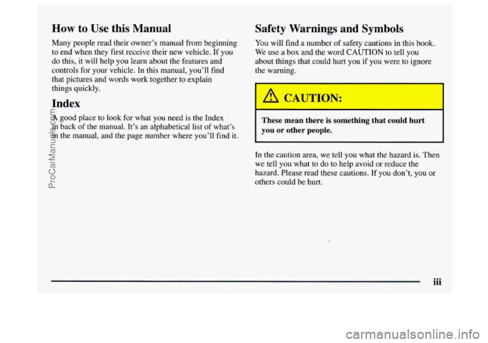 GMC SAVANA 1997  Owners Manual How to Use this Manual 
Many  people  read  their  owner’s  manual  from  beginning 
to  end  when  they first  receive  their new vehicle.  If  you 
do this,  it  will  help you learn  about  the  