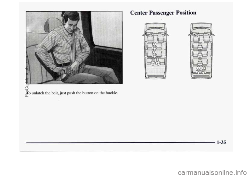 GMC SAVANA 1997 Service Manual ~~~ To unlatch the belt, 
just push the button  on the buckle. 
Center  Passenge  Position 
1-35 
ProCarManuals.com 