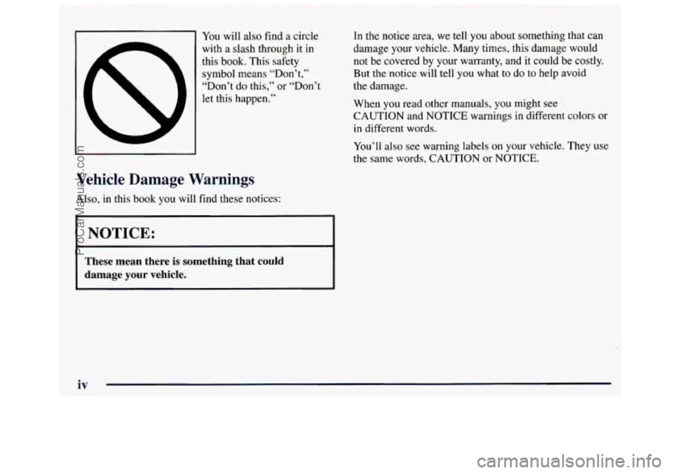 GMC SAVANA 1997  Owners Manual You will also find  a circle 
with 
a slash  through  it in 
this  book. 
This safety 
symbol  means  “Don’t,” 
“Don’t  do this,”  or “Don’t 
let  this  happen.” 
Vehicle Damage  War