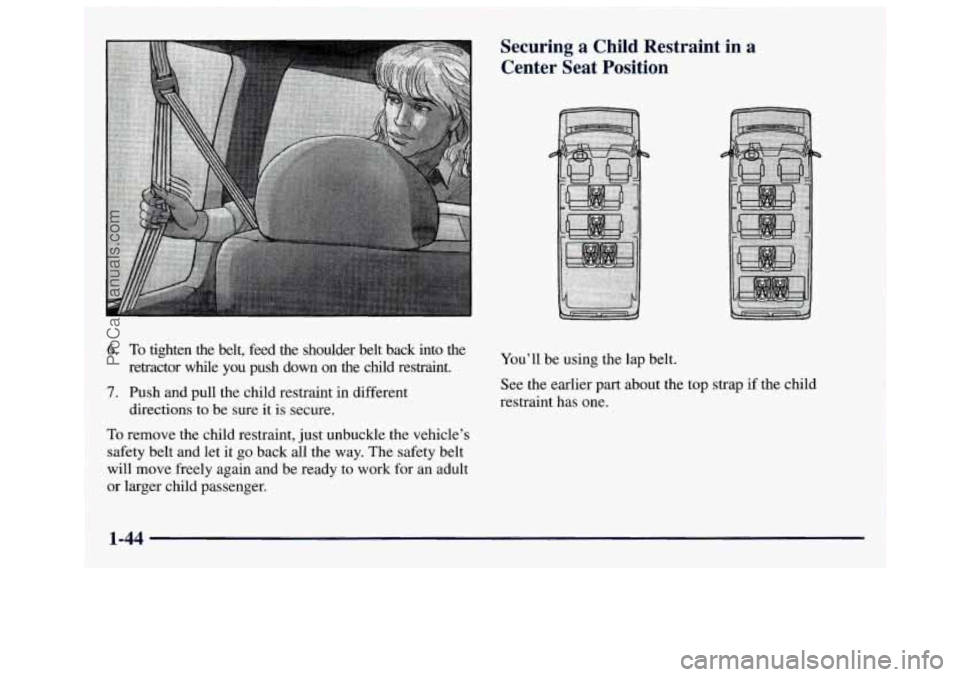 GMC SAVANA 1997 Workshop Manual 6. To tighten the belt, feed the shoulder belt back into the
retractor while you push down on the child restraint.
7. Push and pull the child restraint in different
directions to GMC SAVANA 1997 Workshop Manual 6. To tighten the belt, feed the shoulder belt back into the
retractor while you push down on the child restraint.
7. Push and pull the child restraint in different
directions to