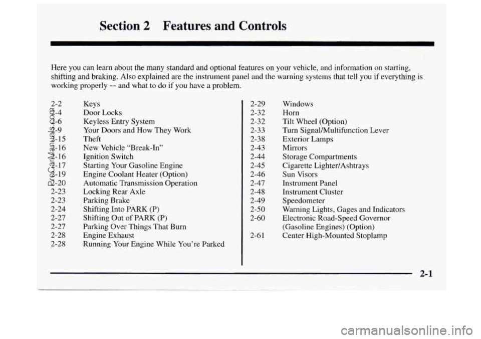 GMC SAVANA 1997  Owners Manual Section 2 Features and Controls 
Here you can learn  about  the  many standard  and optional features  on  your  vehicle,  and  information on starting, 
shifting and braking. Also explained are  the 