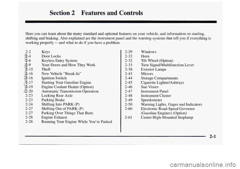 GMC SAVANA 1997 Repair Manual Section 2 Features and Controls
Here you can learn about the many standard and optional features on your vehicle, and information on starting,
shifting and braking. Also explained are the GMC SAVANA 1997 Repair Manual Section 2 Features and Controls
Here you can learn about the many standard and optional features on your vehicle, and information on starting,
shifting and braking. Also explained are the