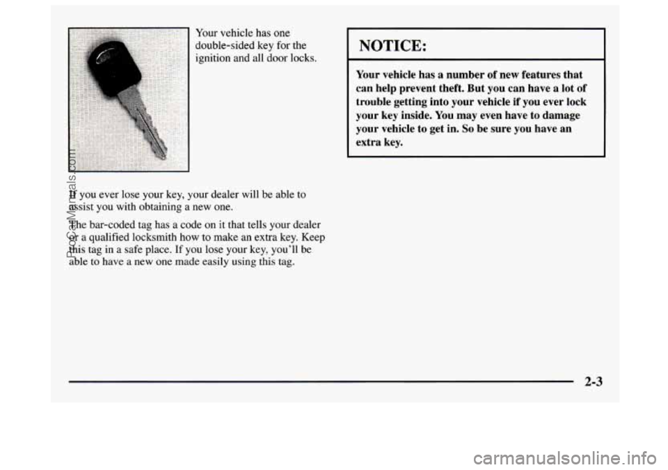 GMC SAVANA 1997 Repair Manual Your vehicle has one
double-sided key
for the
ignition and all door locks.
If you ever lose your key, your dealer will be able to
assist you with obtaining a new one.
The bar-coded GMC SAVANA 1997 Repair Manual Your vehicle has one
double-sided key
for the
ignition and all door locks.
If you ever lose your key, your dealer will be able to
assist you with obtaining a new one.
The bar-coded