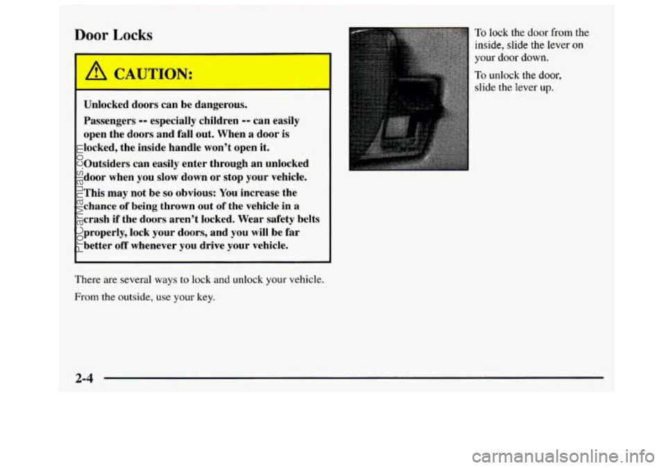 GMC SAVANA 1997  Owners Manual Door Locks 
I 
I 
Unlocked doors can  be dangerous. 
Passengers 
-- especially  children -- can easily 
open  the doors  and fall out.  When  a door  is 
locked,  the inside handle  won’t open  it. 