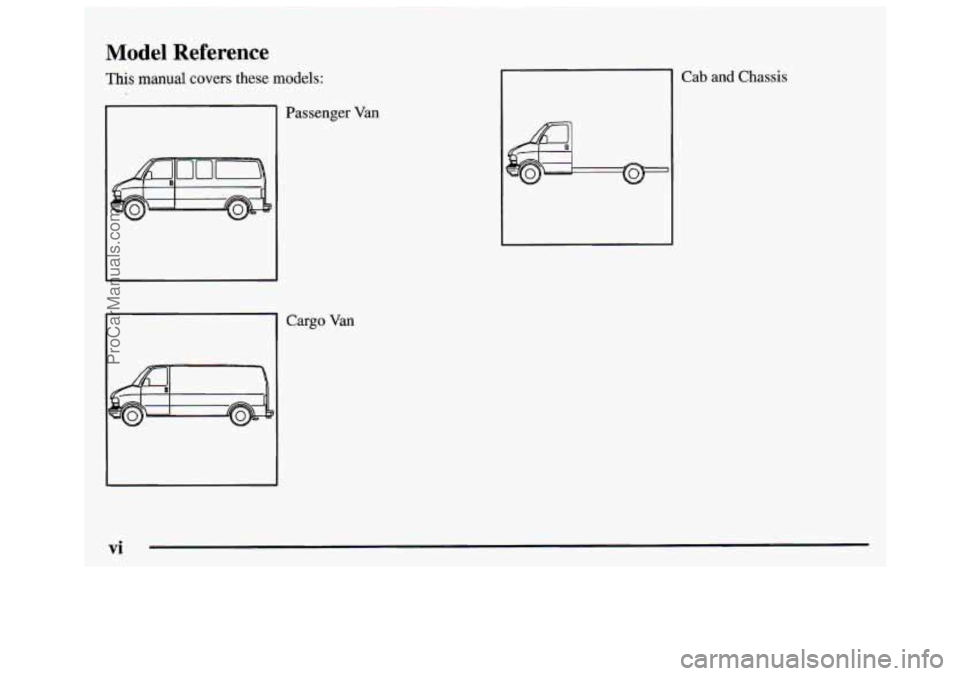 GMC SAVANA 1997  Owners Manual Model Reference 
This manual covers these models: 
vi 
Passenger Van 
Cargo  Van  Cab 
and Chassis 
ProCarManuals.com 