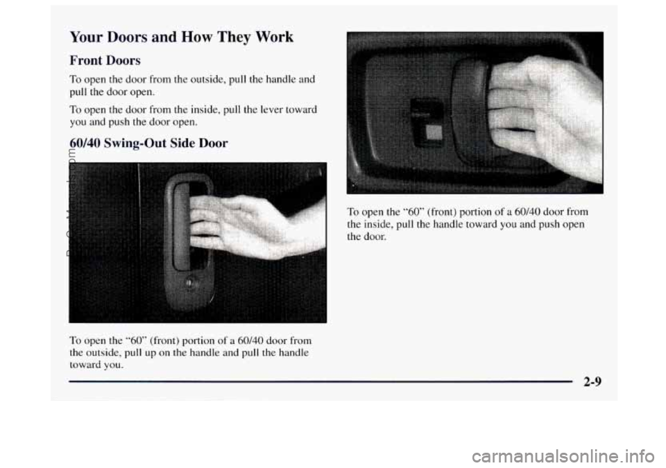 GMC SAVANA 1997 Manual PDF Your Doors and How They Work
Front Doors
To open the door from the outside, pull the handle and
pull the door open.
To open the door from the inside, pull the lever toward
you and p GMC SAVANA 1997 Manual PDF Your Doors and How They Work
Front Doors
To open the door from the outside, pull the handle and
pull the door open.
To open the door from the inside, pull the lever toward
you and p