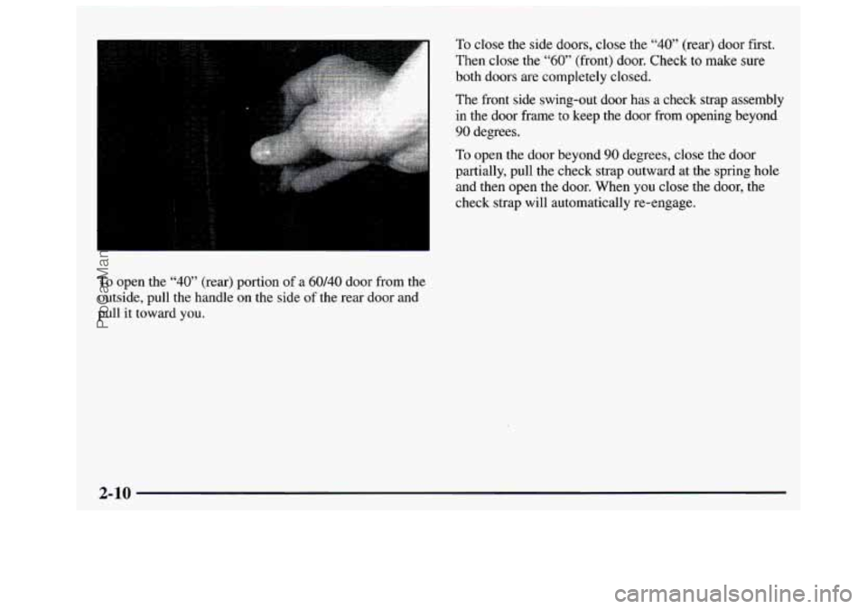 GMC SAVANA 1997 Manual PDF To open the “40” (rear) portion of a 60/40 door from the
outside, pull the handle on the side of the rear door and
pull it toward you.
To close the side doors, close the “4 GMC SAVANA 1997 Manual PDF To open the “40” (rear) portion of a 60/40 door from the
outside, pull the handle on the side of the rear door and
pull it toward you.
To close the side doors, close the “4