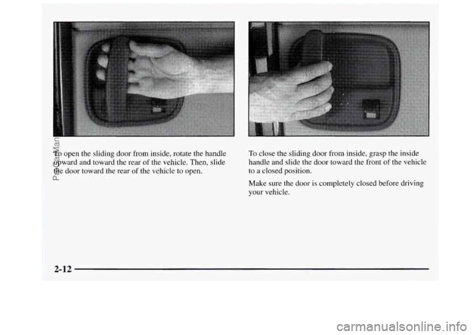 GMC SAVANA 1997 Manual PDF To open the sliding door from inside, rotate the handle
upward and toward the rear
of the vehicle. Then, slide
the door toward the rear
of the vehicle to open.
To close the sli GMC SAVANA 1997 Manual PDF To open the sliding door from inside, rotate the handle
upward and toward the rear
of the vehicle. Then, slide
the door toward the rear
of the vehicle to open.
To close the sli