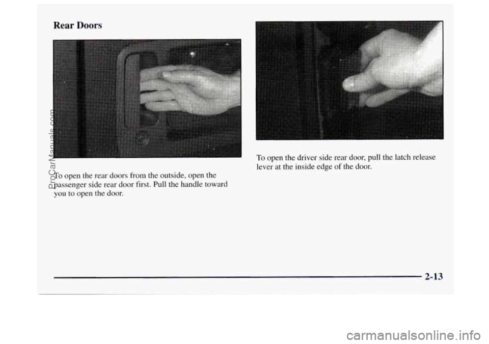 GMC SAVANA 1997 Manual PDF Rear Doors
To open the driver side rear door, pull the latch release
lever at the inside edge of the door.
To open the rear doors from the outside, open the
passenger side rear doo GMC SAVANA 1997 Manual PDF Rear Doors
To open the driver side rear door, pull the latch release
lever at the inside edge of the door.
To open the rear doors from the outside, open the
passenger side rear doo