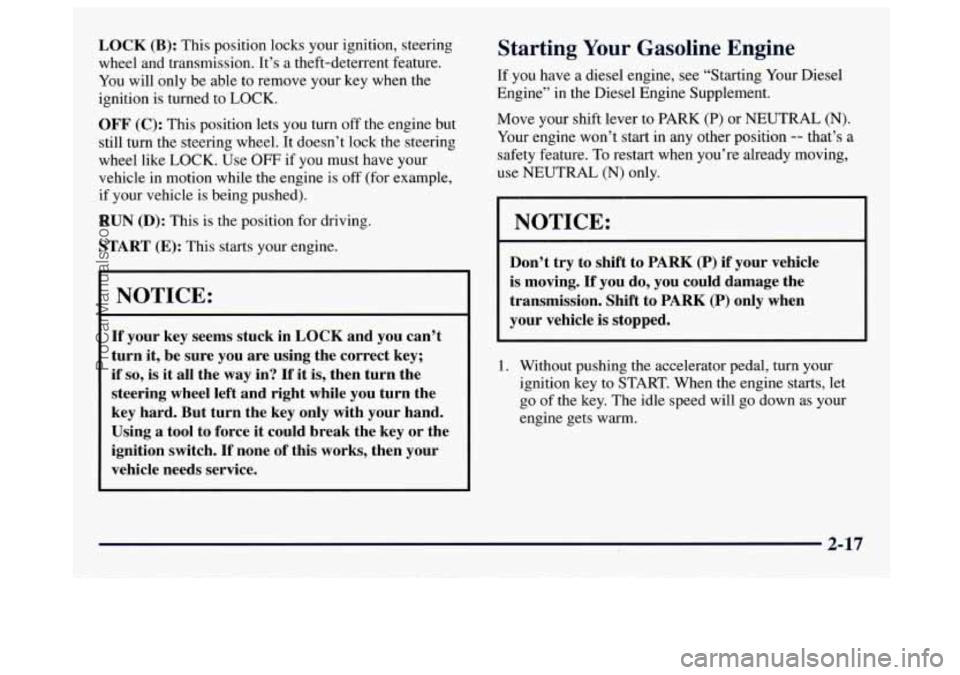 GMC SAVANA 1997  Owners Manual LOCK (B): This position  locks your ignition,  steering 
wheel  and  transmission.  It’s  a  theft-deterrent  feature. 
You  will  only  be able to remove your  key  when  the 
ignition  is turned  