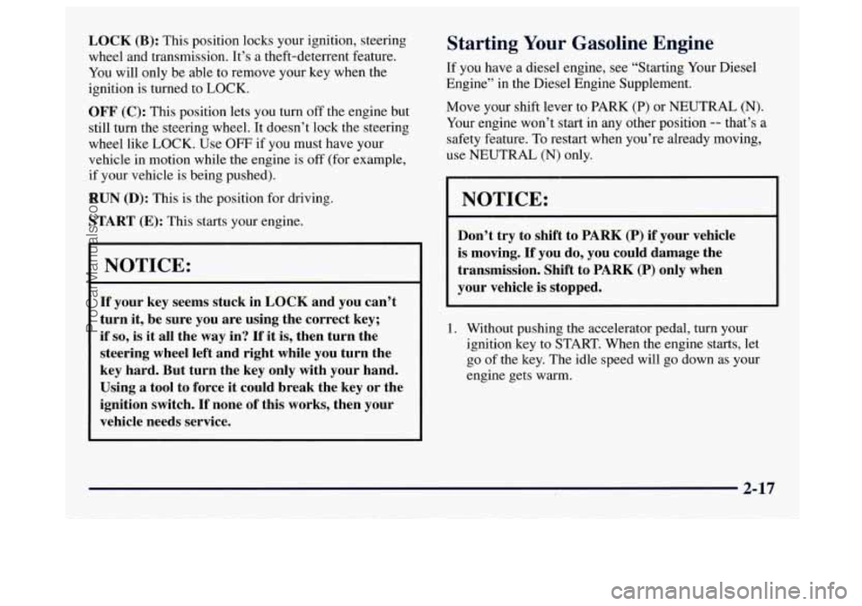 GMC SAVANA 1997 Manual PDF LOCK (B): This position locks your ignition, steering
wheel and transmission. It’s a theft-deterrent feature.
You will only be able to remove your key when the
ignition is turned GMC SAVANA 1997 Manual PDF LOCK (B): This position locks your ignition, steering
wheel and transmission. It’s a theft-deterrent feature.
You will only be able to remove your key when the
ignition is turned