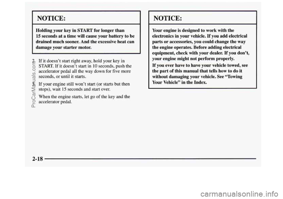 GMC SAVANA 1997 Owners Manual I NOTICE:
Holding your key in START for longer than
15 seconds at a time will cause your battery to be
drained much sooner. And the excessive heat can
damage your starter motor.
2. If i GMC SAVANA 1997 Owners Manual I NOTICE:
Holding your key in START for longer than
15 seconds at a time will cause your battery to be
drained much sooner. And the excessive heat can
damage your starter motor.
2. If i