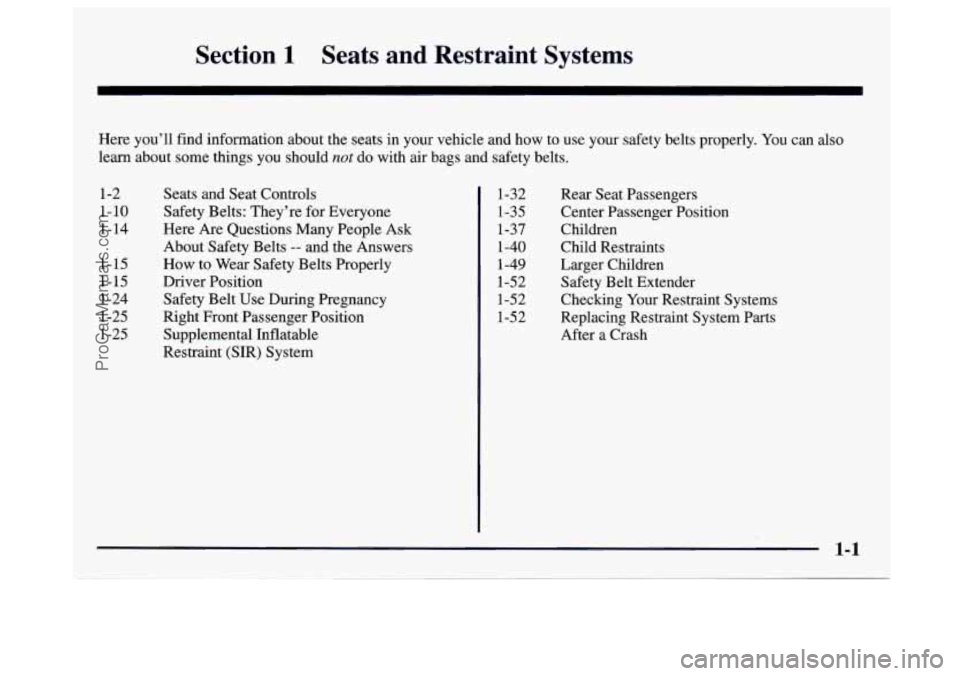 GMC SAVANA 1997  Owners Manual Section 1 Seats  and  Restraint  Systems 
Here  you’ll  find  information  about  the  seats  in  your  vehicle\
  and  how  to  use  your  safety  belts  properly. You can  also 
learn  about  some