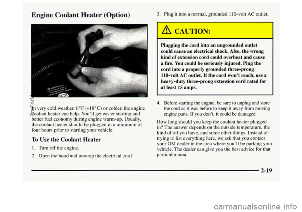 GMC SAVANA 1997  Owners Manual Engine  Coolant Heater (Option) 3. Plug it into a normal,  grounded  1 10-volt AC outlet. 
In  very  cold weather, 
0°F (- 1 8 “C) or colder,  the  engine 
coolant heater  can help.  You’ll  get 