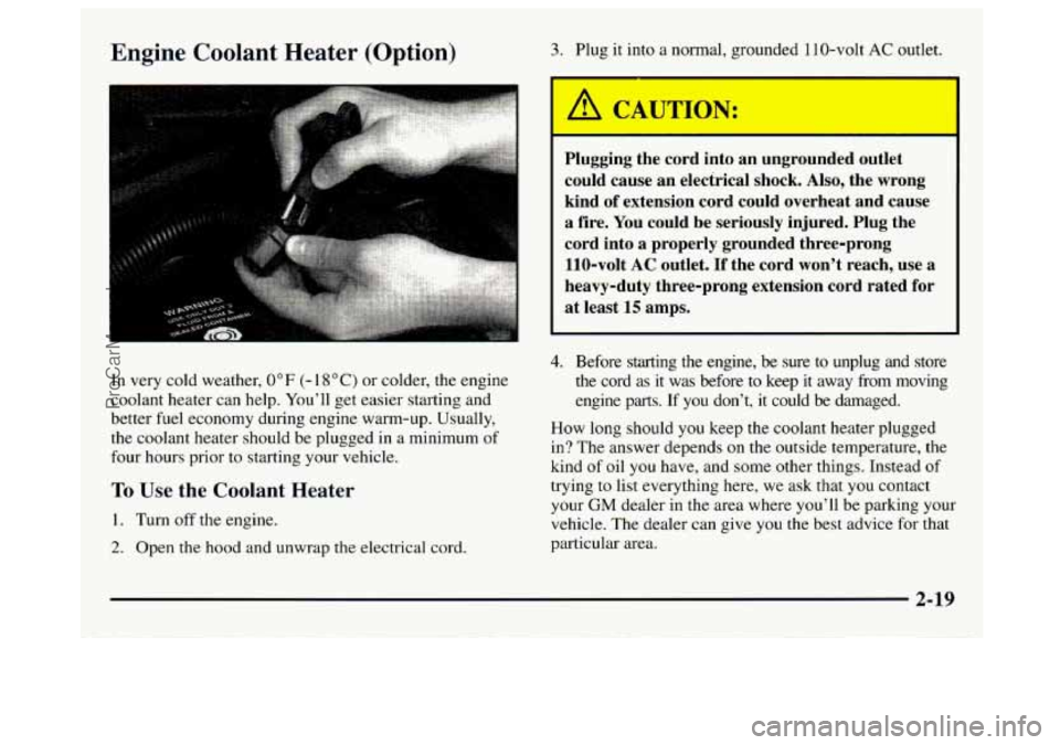 GMC SAVANA 1997 Manual Online Engine  Coolant Heater (Option) 3. Plug it into a normal,  grounded  1 10-volt AC outlet. 
In  very  cold weather, 
0°F (- 1 8 “C) or colder,  the  engine 
coolant heater  can help.  You’ll  get 