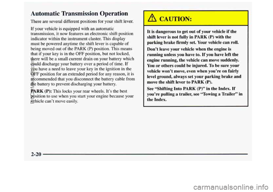 GMC SAVANA 1997 Owners Manual Automatic Transmission Operation
There are several different positions for your shift lever.
If your vehicle is equipped with an automatic
transmission, it now features an electronic shif GMC SAVANA 1997 Owners Manual Automatic Transmission Operation
There are several different positions for your shift lever.
If your vehicle is equipped with an automatic
transmission, it now features an electronic shif