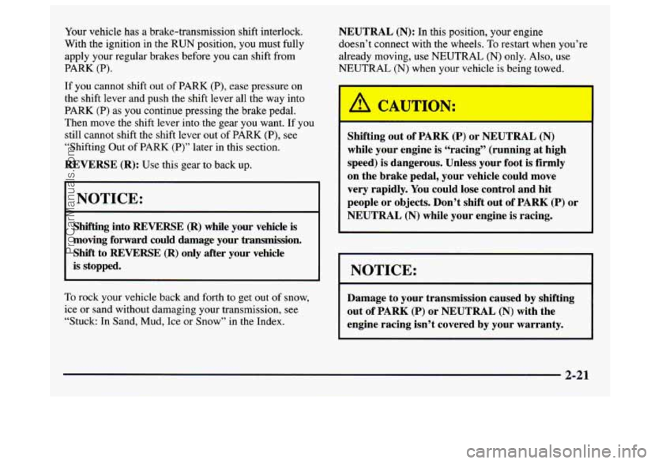 GMC SAVANA 1997  Owners Manual Your vehicle has  a brake-transmission shift interlock. 
With  the ignition  in  the 
RUN position, you  must  fully 
apply  your regular brakes before 
you can shift from 
PARK  (P). 
If you cannot  