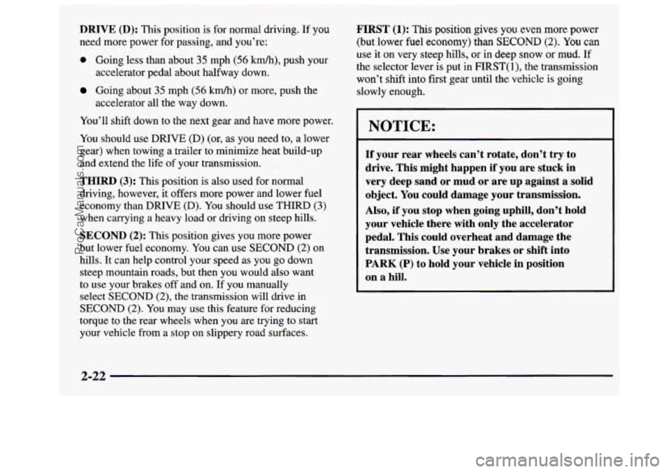 GMC SAVANA 1997 Manual Online DRIVE (D): This position is for normal driving.  If you 
need more power for passing, and  you’re: 
0 Going less than about 35 mph (56 krdh), push  your 
Going about 35 mph (56 kmh) or more, push th