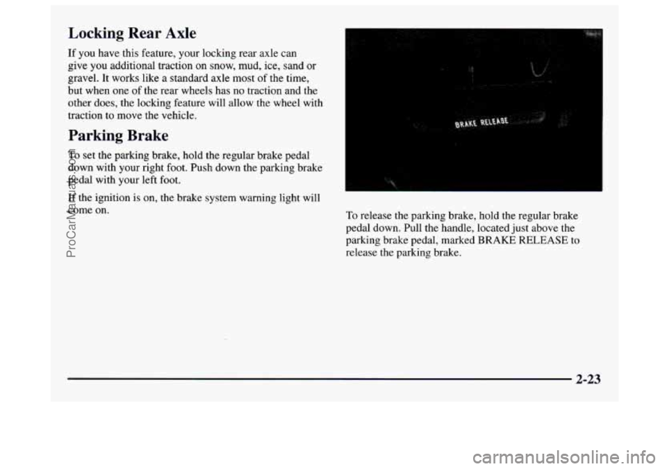 GMC SAVANA 1997  Owners Manual Locking  Rear  Axle 
If you have this feature, your locking rear  axle  can 
give  you additional  traction on snow,  mud, 
ice, sand  or 
gravel. 
It works  like a standard axle most of the  time, 
b