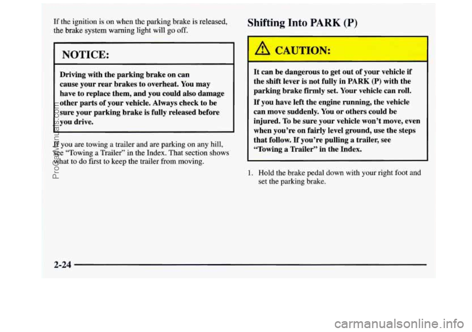 GMC SAVANA 1997  Owners Manual I 
t 
:f the ignition is on when the parking brake is released, 
he 
brake system warning light will go off. 
NOTICE: 
Driving  with  the  parking  brake  on can 
cause your  rear brakes  to overheat.