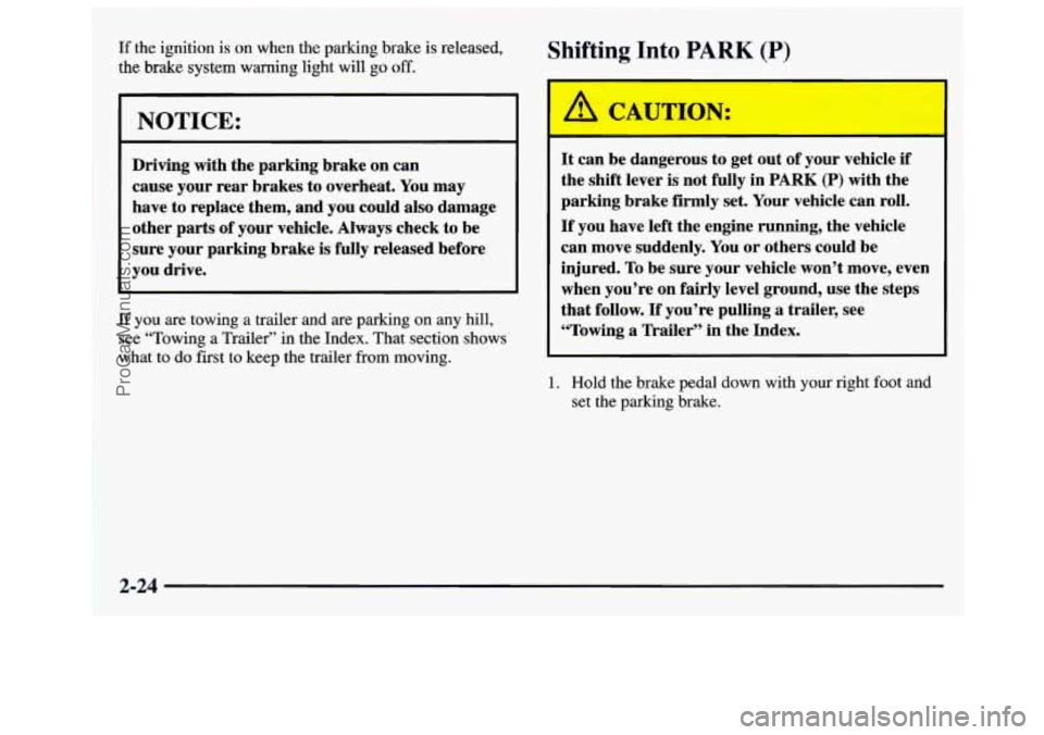 GMC SAVANA 1997 Manual Online I 
t 
:f the ignition is on when the parking brake is released, 
he 
brake system warning light will go off. 
NOTICE: 
Driving  with  the  parking  brake  on can 
cause your  rear brakes  to overheat.