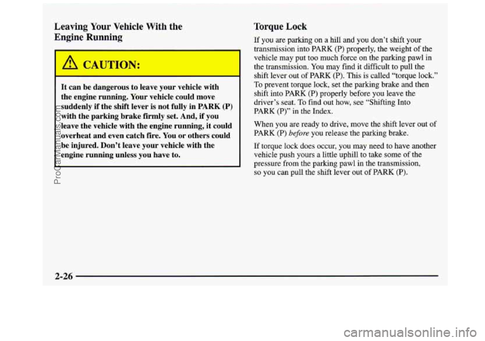 GMC SAVANA 1997  Owners Manual Leaving Your Vehicle With  the 
Engine  Running 
It can be dangerous  to leave  your vehicle  with 
the  engine  running,  Your  vehicle  could  move 
suddenly  if the shift  lever  is  not  fully  in