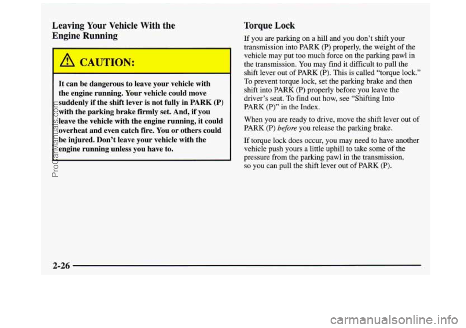GMC SAVANA 1997 Manual Online Leaving Your Vehicle With  the 
Engine  Running 
It can be dangerous  to leave  your vehicle  with 
the  engine  running,  Your  vehicle  could  move 
suddenly  if the shift  lever  is  not  fully  in
