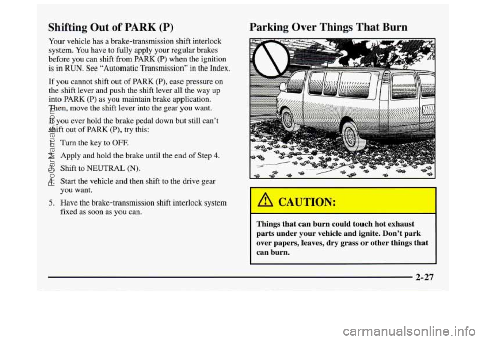 GMC SAVANA 1997  Owners Manual Shifting  Out  of PARK (P) 
Your vehicle  has a brake-transmission  shift interlock 
system.  You have  to fully apply your regular  brakes 
before  you can shift  from  PARK  (P)  when  the  ignition