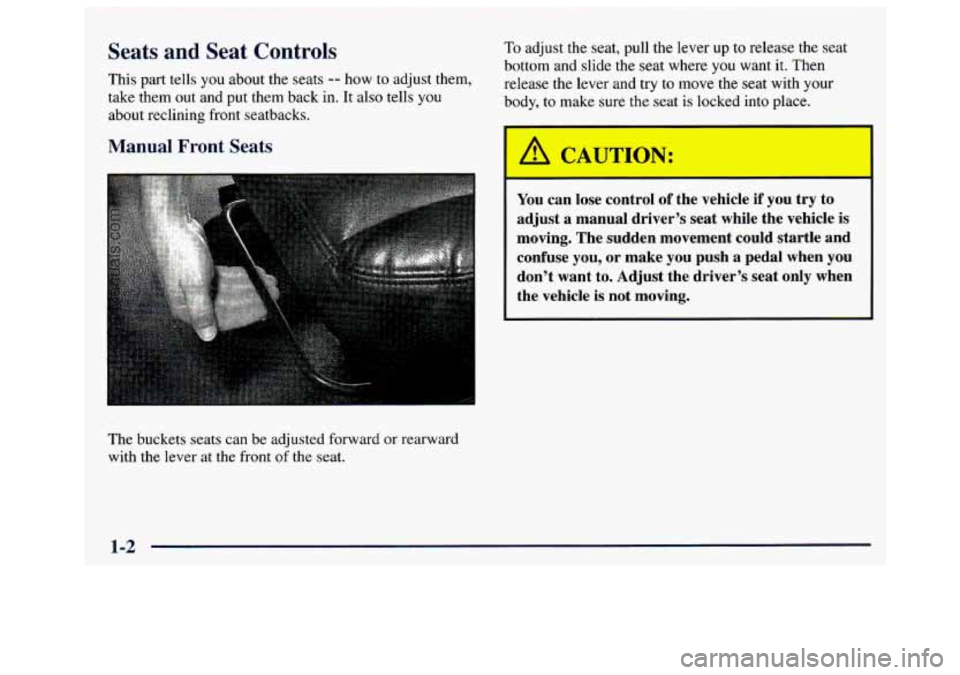 GMC SAVANA 1997  Owners Manual Seats and Seat Controls 
This  part tells  you about  the  seats -- how  to  adjust  them, 
take  them  out  and  put  them  back  in. It also 
tells you 
about  reclining  front  seatbacks. 
Manual  