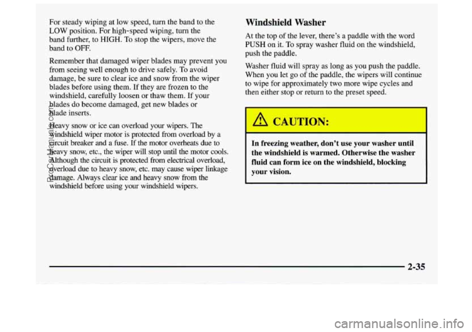 GMC SAVANA 1997  Owners Manual For steady  wiping  at low speed,  turn the band  to  the 
LOW  position. For high-speed wiping,  turn  the 
band further,  to 
HIGH. To stop the wipers,  move  the 
band  to 
OFF. 
Remember that dama