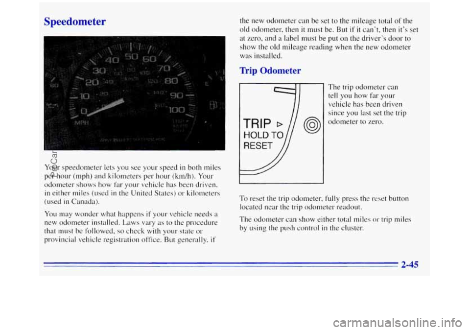GMC SAVANA 1996  Owners Manual Speedometer 
Your speedometer  lets YOLI see your speed in both  miles 
per hour  (mph) and kilometers  per hour 
(ktdh). Your 
odometer  shows how far your vehicle  has  been driven, 
in either miles