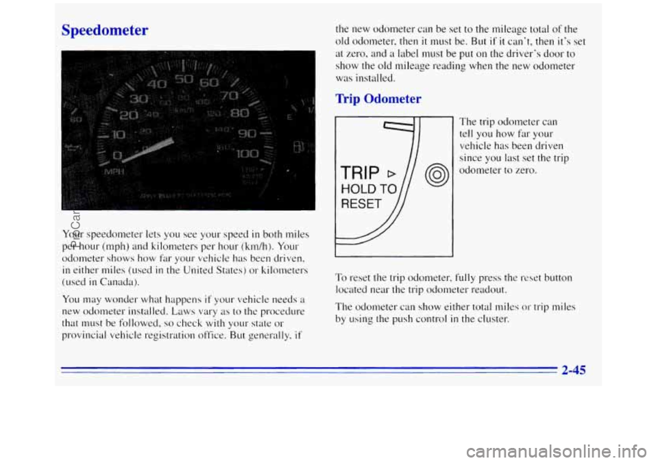 GMC SAVANA 1996 Owners Manual Speedometer
Your speedometer lets YOLI see your speed in both miles
per hour (mph) and kilometers per hour
(ktdh). Your
odometer shows how far your vehicle has been driven,
in either miles GMC SAVANA 1996 Owners Manual Speedometer
Your speedometer lets YOLI see your speed in both miles
per hour (mph) and kilometers per hour
(ktdh). Your
odometer shows how far your vehicle has been driven,
in either miles