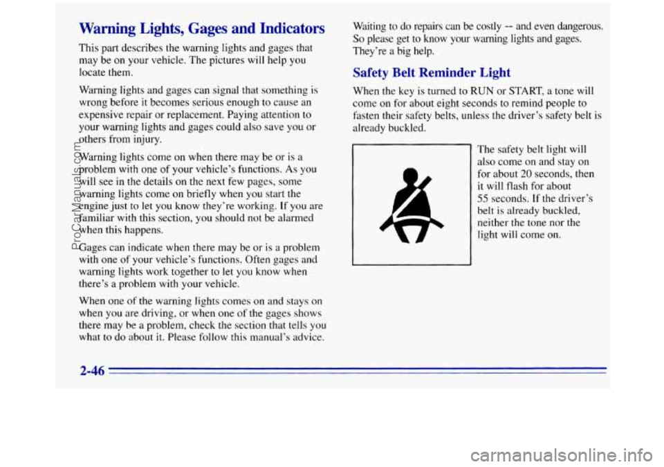 GMC SAVANA 1996 Owners Manual Warning Lights, Gages and Indicators
This part describes the warning lights and gages that
may
be on your vehicle. The pictures will help you
locate them.
Warning lights and gages can sig GMC SAVANA 1996 Owners Manual Warning Lights, Gages and Indicators
This part describes the warning lights and gages that
may
be on your vehicle. The pictures will help you
locate them.
Warning lights and gages can sig