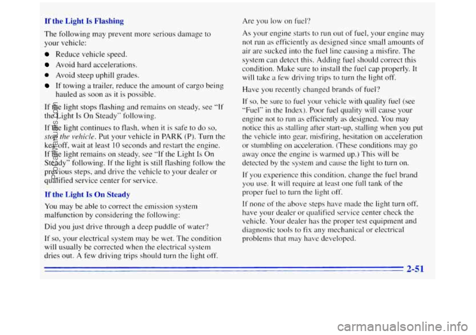 GMC SAVANA 1996 Owners Manual If the Light Is Flashing Are you low on fuel‘?
The following may prevent more serious damage to
your vehicle:
Reduce vehicle speed.
Avoid hard accelerations.
0 Avoid steep uphill gra GMC SAVANA 1996 Owners Manual If the Light Is Flashing Are you low on fuel‘?
The following may prevent more serious damage to
your vehicle:
Reduce vehicle speed.
Avoid hard accelerations.
0 Avoid steep uphill gra