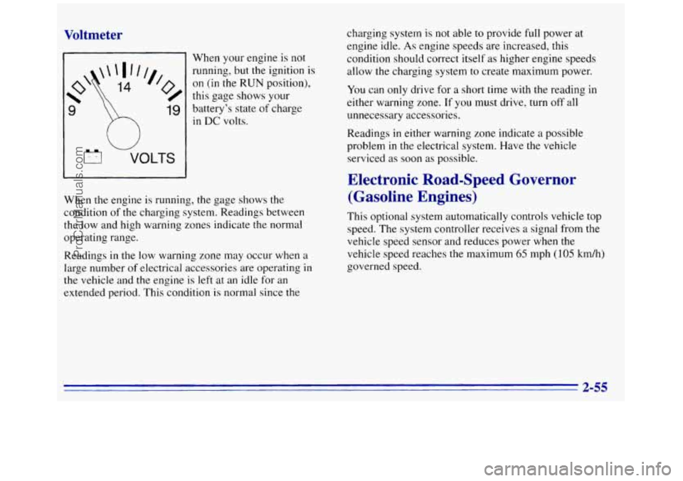 GMC SAVANA 1996 Owners Manual Voltmeter
When your engine is not
running, but the ignition
is
on (in the RUN position),
this gage shows your
9
h
19 battery’s state of charge
in DC volts.
u
VOLTS
When the engine i GMC SAVANA 1996 Owners Manual Voltmeter
When your engine is not
running, but the ignition
is
on (in the RUN position),
this gage shows your
9
h
19 battery’s state of charge
in DC volts.
u
VOLTS
When the engine i