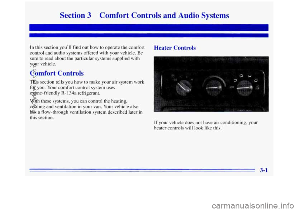 GMC SAVANA 1996 Owners Manual Section 3 Comfort Controls and Audio Systems
In this section you’ll find out how to operate the comfort
control and audio systems offered with your vehicle. Be
sure to read about the parti GMC SAVANA 1996 Owners Manual Section 3 Comfort Controls and Audio Systems
In this section you’ll find out how to operate the comfort
control and audio systems offered with your vehicle. Be
sure to read about the parti