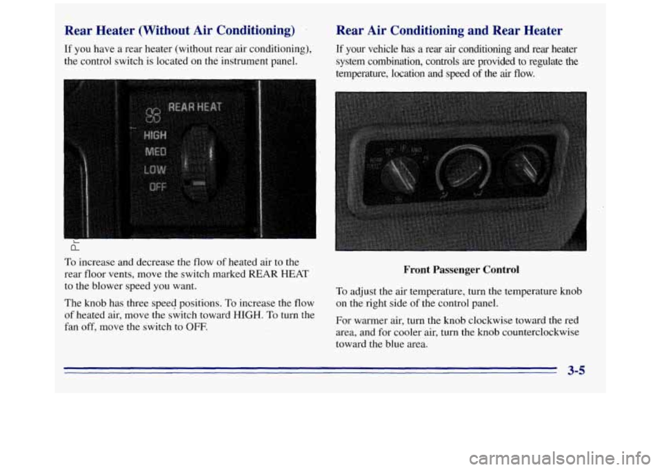 GMC SAVANA 1996  Owners Manual Rear  Heater  (Without  Air  Conditioning)  Rear  Air  Conditioning  a\
nd  Rear  Heater 
If you have a rear  heater  (without  rear air  conditioning), If your  vehicle  has  a  rear air conditioning