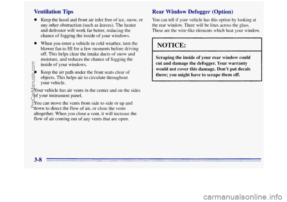 GMC SAVANA 1996  Owners Manual Ventilation  Tips 
0 
0 
Keep the hood and front  air inlet free of ice, snow,  or 
any  other  obstruction (such as leaves).  The heater 
and defroster  will work  far better, reducing  the 
chance  