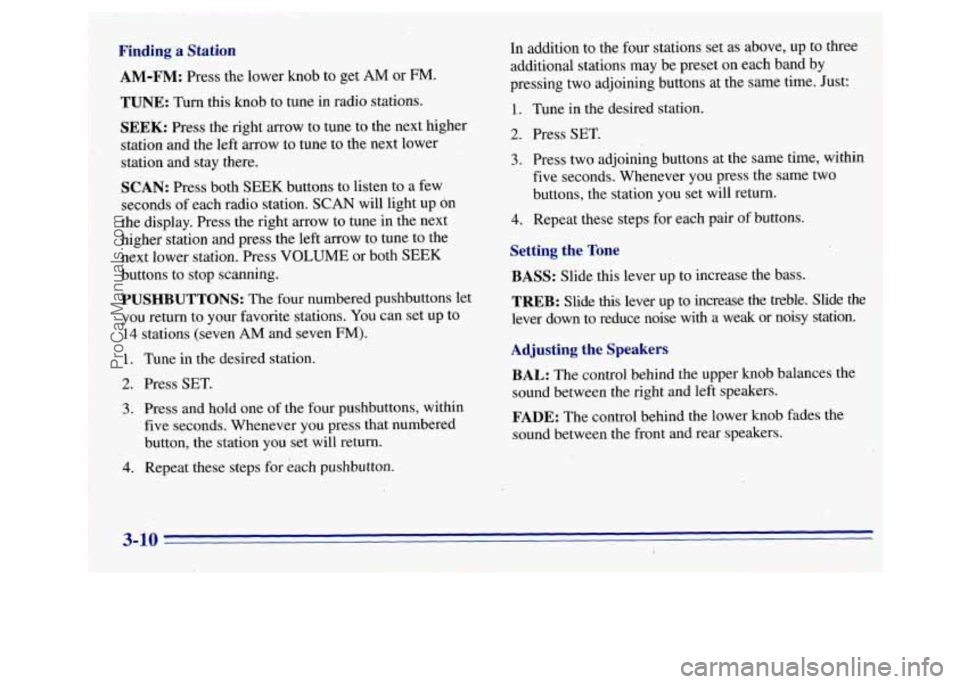 GMC SAVANA 1996  Owners Manual Finding a Station 
AM-FM: Press the lower knob to get AM or FM. 
TUNE: Turn this knob  to tune in radio stations. 
SEEk: Press the right arrow  to tune  to the next higher 
station and  the left arrow