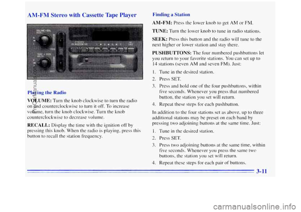 GMC SAVANA 1996  Owners Manual e Plaver 
Playing the Rac 
VOLUME: Turn the knob clockwise to turn the radio 
on and counterclockwise  to  turn it off. To increase 
volume, turn the knob  clockwise. Turn the knob 
counterclockwise  