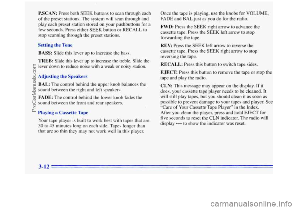 GMC SAVANA 1996  Owners Manual P.SCAN: Press both  SEEK  buttons to scan through each 
of  the preset  stations.  The  system 
will scan through and 
play  each preset station stored 
on your pushbuttons for  a 
few  seconds.  Pres