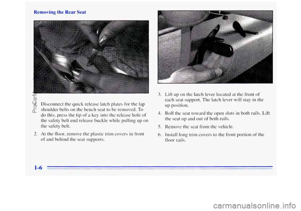 GMC SAVANA 1996 User Guide Removing the Rear Seat
I. Disconnect the quick release latch plates for the lap
shoulder belts
on the bench seat to be re~noved. To
do this, press the tip of a key into the elea ease ho GMC SAVANA 1996 User Guide Removing the Rear Seat
I. Disconnect the quick release latch plates for the lap
shoulder belts
on the bench seat to be re~noved. To
do this, press the tip of a key into the elea ease ho
