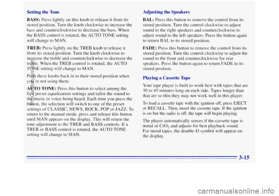GMC SAVANA 1996  Owners Manual Setting the  Tone  Adjusting  the  Speakers 
BASS: 
Press lightly on this knob  to release  it from its 
stored position. Turn the knob  clockwise  to increase the 
bass  and counterclockwise  to  dec